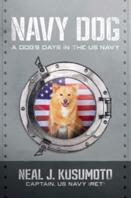 Cover for Neal J. Kusumoto · Navy Dog: A Dog's Days in the US Navy (Hardcover Book) (2023)