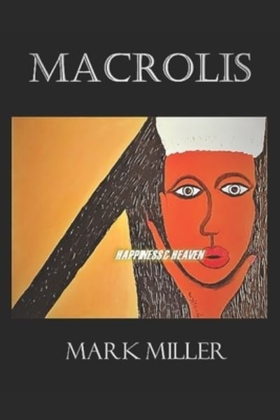 Cover for Mark Miller · Macrolis: Happiness &amp; Heaven - Micronet Technology (Paperback Book) (2021)