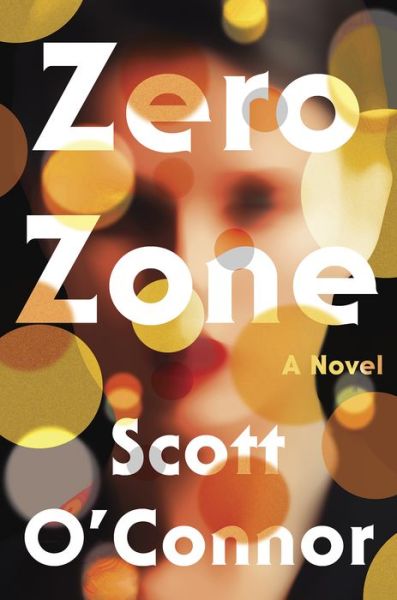 Cover for Scott O'connor · Zero Zone: A Novel (Hardcover Book) (2020)