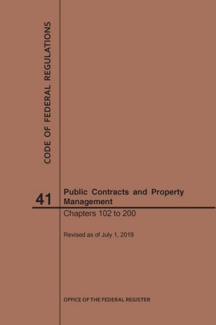 Code of Federal Regulations Title 41, Public Contracts and Property Management, Parts 102-200, 2019 - Code of Federal Regulations - Nara - Books - Claitor's Pub Division - 9781640246737 - October 1, 2019