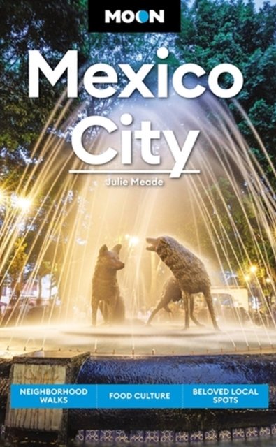 Cover for Julie Meade · Moon Mexico City (Eighth Edition): Neighborhood Walks, Food Culture, Beloved Local Spots (Taschenbuch) (2023)