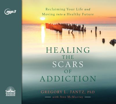 Healing the Scars of Addiction - Dr Gregory Jantz - Music - Oasis Audio - 9781640910737 - July 31, 2018