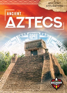 Cover for Emily Rose Oachs · Ancient Aztecs - Ancient Civilizations (Hardcover Book) (2020)