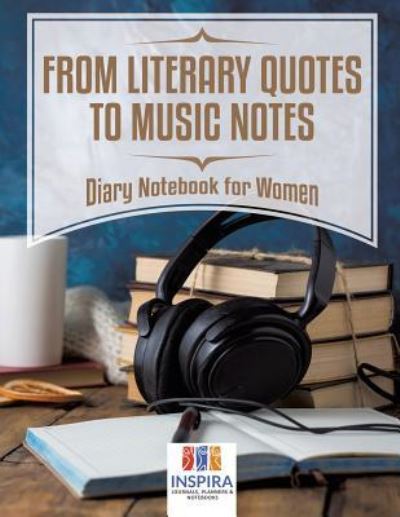 Cover for Planners &amp; Notebooks Inspira Journals · From Literary Quotes to Music Notes Diary Notebook for Women (Paperback Book) (2019)