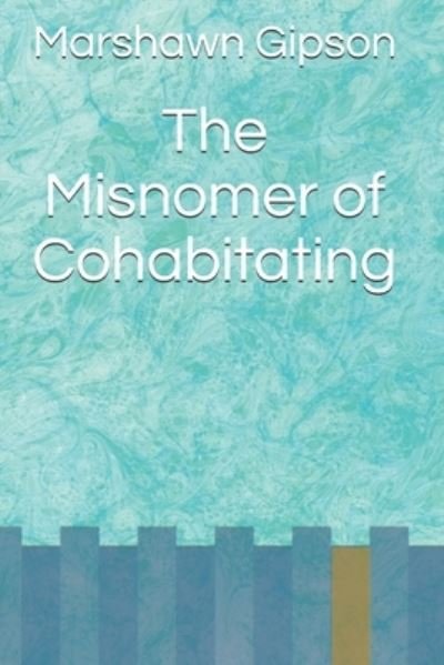 Cover for Marshawn Gipson · The Misnomer of Cohabitating (Pocketbok) (2020)
