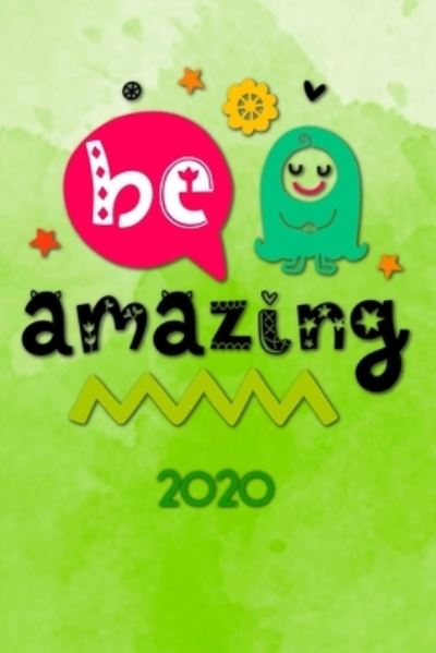 Be amazing 2020 - Andrew Murphy - Książki - Independently Published - 9781672616737 - 7 grudnia 2019