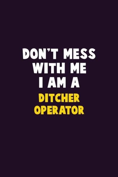 Cover for Emma Loren · Don't Mess With Me, I Am A Ditcher Operator (Pocketbok) (2019)