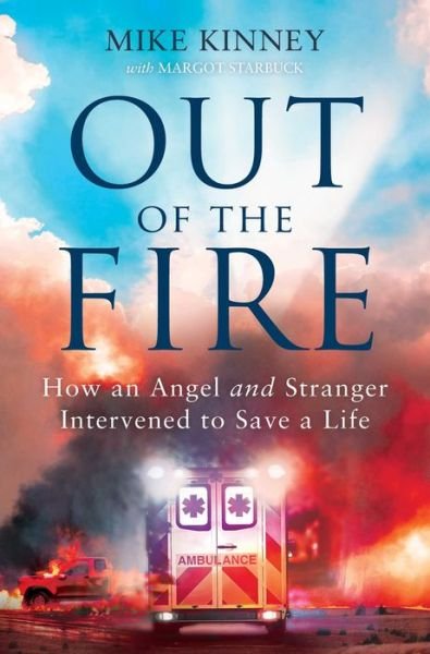 Cover for Mike Kinney · Out of the Fire: How an Angel and a Stranger Intervened to Save a Life (Taschenbuch) (2022)