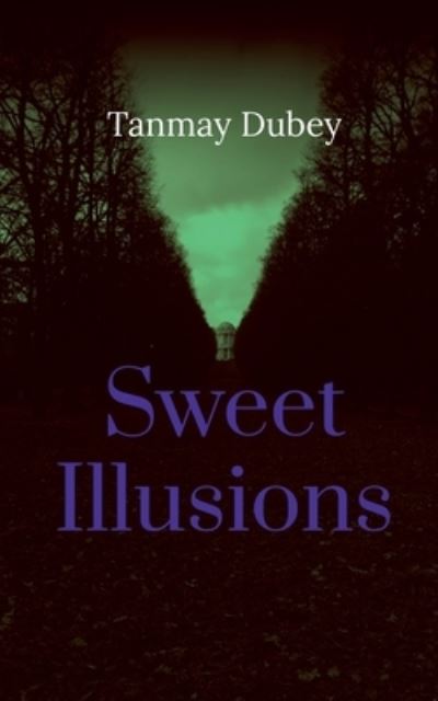 Cover for Tanmay Dubey · Sweet Illusions (Book) (2021)