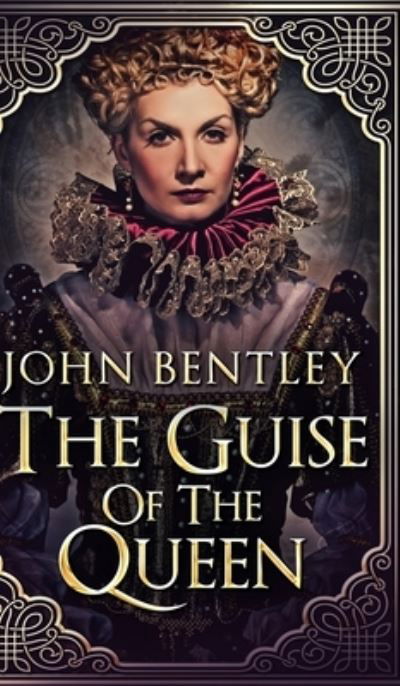 Cover for John Bentley · The Guise Of The Queen (Hardcover Book) (2021)