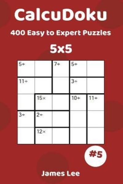 Cover for James Lee · CalcuDoku Puzzles - 400 Easy to Expert 5x5 vol. 5 (Pocketbok) (2018)