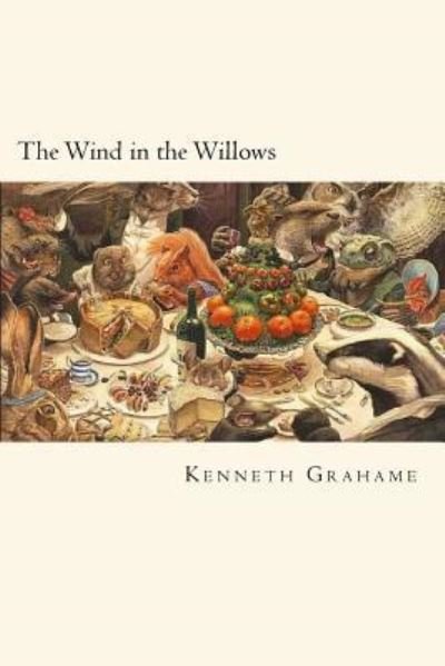 The Wind in the Willows - Kenneth Grahame - Kirjat - Createspace Independent Publishing Platf - 9781720650737 - sunnuntai 3. kesäkuuta 2018