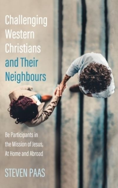 Cover for Steven Paas · Challenging Western Christians and Their Neighbours: Be Participants in the Mission of Jesus, at Home and Abroad (Hardcover Book) (2020)