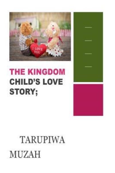 Cover for Tarupiwa Muzah · The Kingdom Child's Love Story; (Paperback Book) (2018)