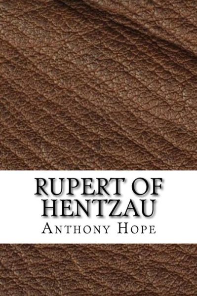 Rupert of Hentzau - Anthony Hope - Books - Createspace Independent Publishing Platf - 9781729587737 - October 28, 2018