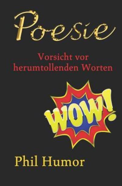 Poesie - Phil Humor - Books - Independently Published - 9781730729737 - November 1, 2018