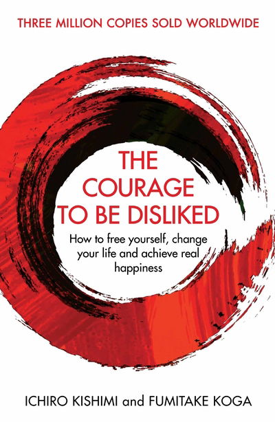 Cover for Ichiro Kishimi · The Courage To Be Disliked: How to free yourself, change your life and achieve real happiness (Taschenbuch) (2019)