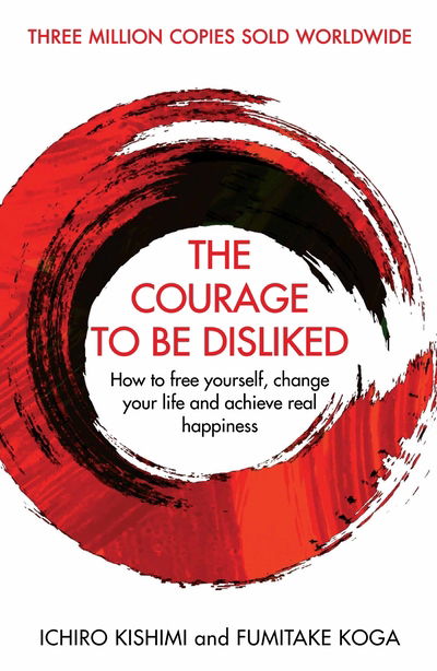 Cover for Ichiro Kishimi · The Courage To Be Disliked: A single book can change your life - Courage To series (Paperback Bog) [Main edition] (2019)