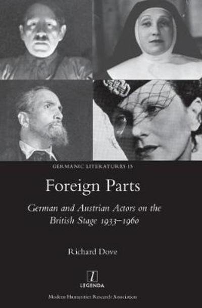 Cover for Richard Dove · Foreign Parts: German and Austrian Actors on the British Stage 1933-1960 - Germanic Literatures (Hardcover Book) (2017)