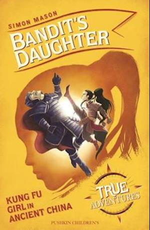 Cover for Simon Mason · Bandit's Daughter: Kung Fu Girl in Ancient China - True Adventures (Paperback Book) (2020)