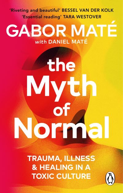 Cover for Gabor Mate · The Myth of Normal: Illness, health &amp; healing in a toxic culture (Paperback Book) (2024)