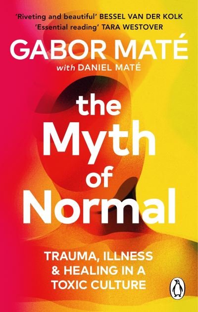 The Myth of Normal: Trauma, Illness & Healing in a Toxic Culture - Gabor Mate - Bøger - Ebury Publishing - 9781785042737 - August 1, 2023