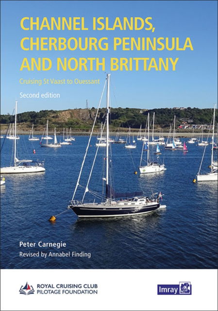 Channel Islands, Cherbourg Peninsula & North Brittany: Cruising St Vaast to Ouessant - RCCPF P Carnegie  A Finding, RCCPF/P Carnegie & A Finding - Books - Imray, Laurie, Norie & Wilson Ltd - 9781786793737 - March 24, 2023