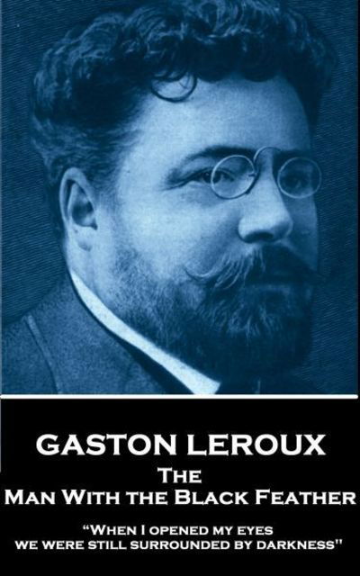 Gaston Leroux - The Man With the Black Feather - Gaston Leroux - Boeken - Horse's Mouth - 9781787374737 - 1 augustus 2017