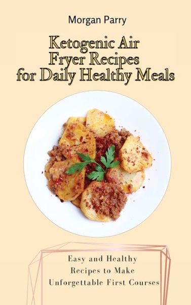 Cover for Morgan Parry · Ketogenic Air Fryer Recipes for Daily Healthy Meals (Hardcover Book) (2021)