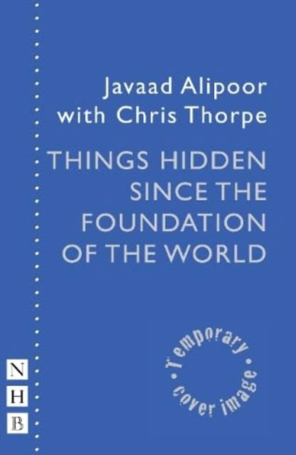 Cover for Javaad Alipoor · Things Hidden Since the Foundation of the World - NHB Modern Plays (Paperback Book) (2023)