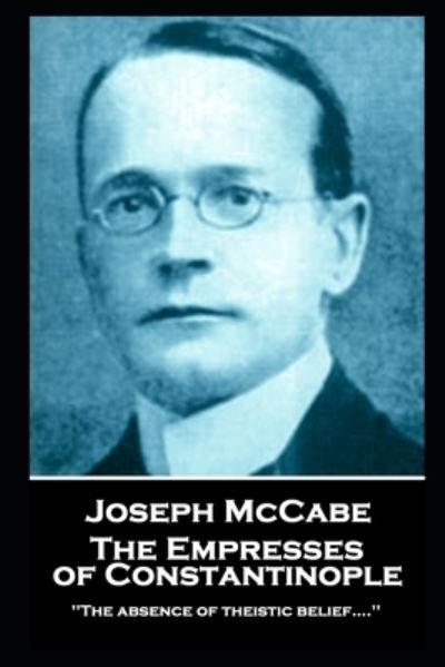 Joseph McCabe - The Empresses of Constantinople - Joseph McCabe - Bøger - Lip Service - 9781839675737 - 14. oktober 2020