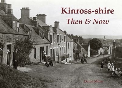 Kinross-shire Then & Now - David Millar - Books - Stenlake Publishing - 9781840338737 - September 10, 2020