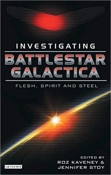 Cover for Roz Kaveney · Battlestar Galactica: Investigating Flesh, Spirit and Steel - Investigating Cult TV (Paperback Book) (2010)