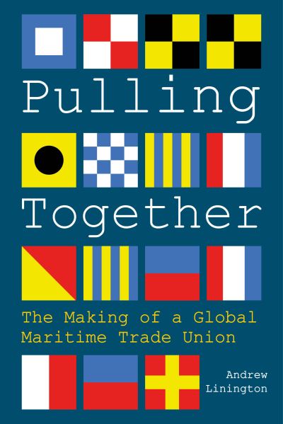 Cover for Andrew Linington · Pulling Together: The Making of a Global Maritime Trade Union (Hardcover Book) (2023)