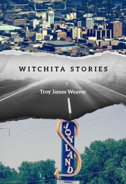 Witchita Stories - Troy James Weaver - Książki - Future Tense Books - 9781892061737 - 14 kwietnia 2015