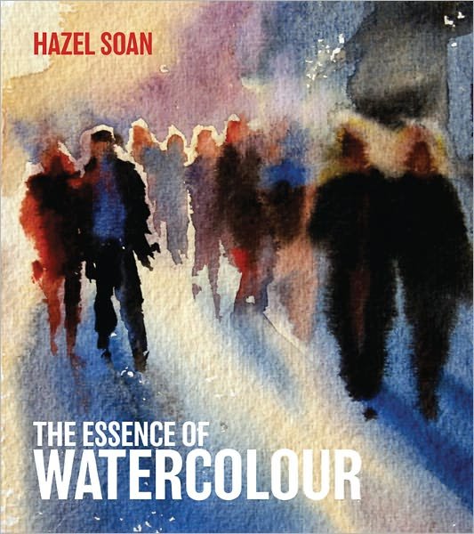 Cover for Hazel Soan · Essence of Watercolour (Hardcover bog) (2011)