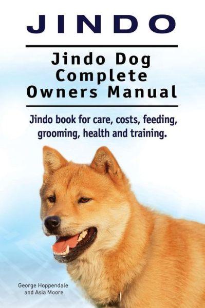 Cover for George Hoppendale · Jindo Dog. Jindo Dog Complete Owners Manual. Jindo Book for Care, Costs, Feeding, Grooming, Health and Training. (Paperback Book) (2015)