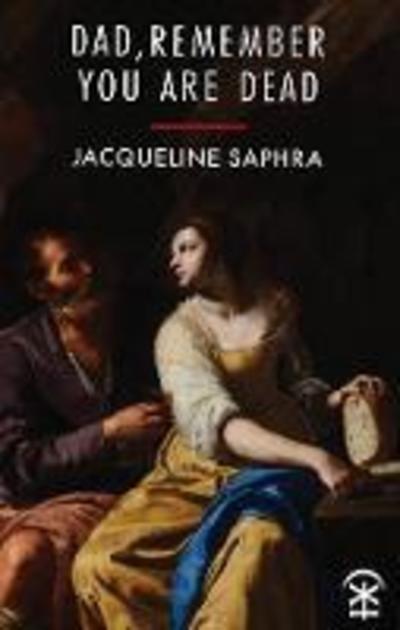 Cover for Jacqueline Saphra · Dad, Remember You Are Dead (Paperback Book) (2019)