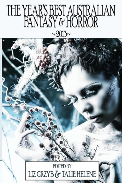 Cover for Liz Grzyb · The Year's Best Australian Fantasy and Horror 2013 (Pocketbok) (2014)