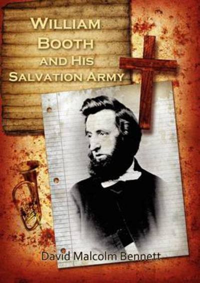 David Malcolm Bennett · William Booth and His Salvation Army (Paperback Book) (2013)