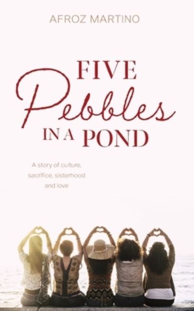 Five Pebbles in a Pond - Afroz Martino - Books - Green Hill Publishing - 9781922722737 - January 26, 2022