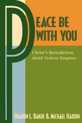 Cover for Michael Hardin · Peace Be with You: Christ's Benediction Amid Violent Empires (Paperback Book) [Reprint edition] (2010)