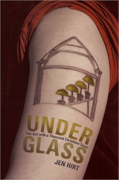 Cover for Jen Hirt · Under Glass: the Girl with a Thousand Christmas Trees (Hardcover Book) (2010)