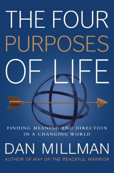 The Four Purposes of Life: Finding Meaning and Direction in a Changing World - Dan Millman - Bøger - H J  Kramer - 9781932073737 - 5. januar 2016