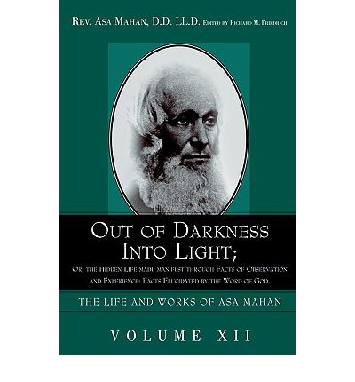 Cover for Asa Mahan · Out of Darkness into Light; Or, the Hidden Life Made Manifest Through Facts of Observation and Experience: Facts Elucidated by the Word of God. (Life and Works of Asa Mahan) (Paperback Book) (2005)