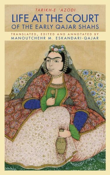 Cover for Dr Eskandari-Qajar · Life at the Court of the Early Qajar Shahs (Hardcover bog) [1st edition] (2014)