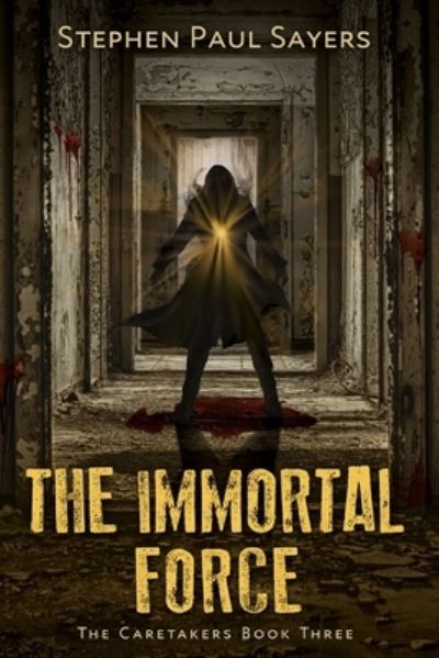 Cover for Stephen Paul Sayers · The Immortal Force (Paperback Book) (2019)