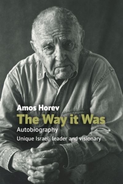 Cover for Amos Horev · The Way It Was: Autobiography: Unique Israeli Leader and Visionary (Paperback Book) (2024)