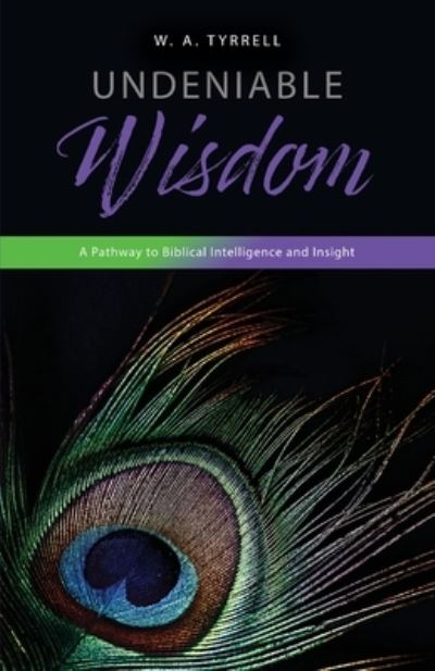 Cover for W. A. Tyrrell · Undeniable Wisdom (Book) (2022)