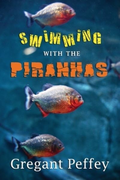 Cover for Gregant Peffey · Swimming with the Piranhas (Paperback Book) (2020)